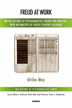 Paperback Freud at Work: On the History of Psychoanalytic Theory and Practice, with an Analysis of Freud's Patient Record Books Book