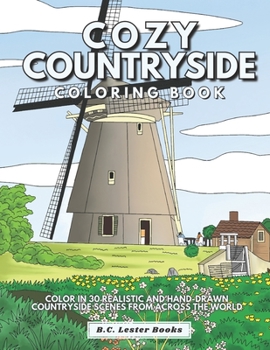 Paperback Cozy Countryside Coloring Book: Color In 30 Realistic And Hand-Drawn Countryside Scenes From Across The World. Book