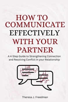 Paperback How to Communicate Effectively with Your Partner: A 4-Step Guide to Strengthening Connection and Resolving Conflict in your Relationship Book