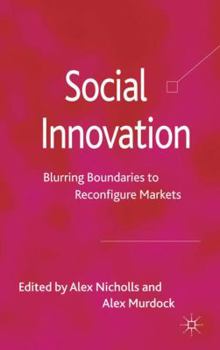 Hardcover Social Innovation: Blurring Boundaries to Reconfigure Markets Book