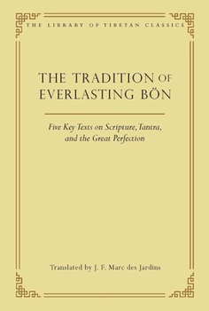 Hardcover The Tradition of Everlasting Bön: Five Key Texts on Scripture, Tantra, and the Great Perfection Book