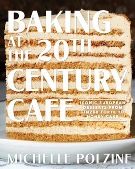 Hardcover Baking at the 20th Century Cafe: Iconic European Desserts from Linzer Torte to Honey Cake Book