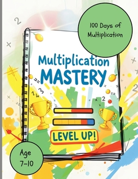 Paperback Level Up Your Math Skills: The 100-Day Multiplication Challenge for Kids 7-10 Book