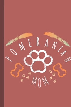 Pomeranian Mom: Funny Pom Mom Pomeranian Notebook Journal Great Gift Idea For Pomeranian Lovers 6x9