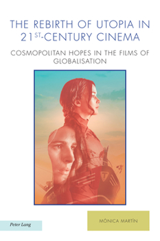 The Rebirth of Utopia in 21st-Century Cinema: Cosmopolitan Hopes in the Films of Globalisation