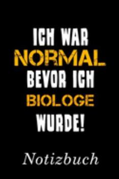Ich War Normal Bevor Ich Biologe Wurde Notizbuch: | Notizbuch mit 110 linierten Seiten | Format 6x9 DIN A5 | Soft cover matt | (German Edition)
