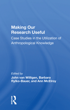 Paperback Making Our Research Useful: Case Studies in the Utilization of Anthropological Knowledge Book