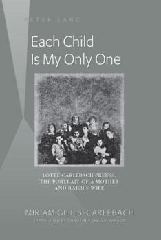 Hardcover Each Child Is My Only One: Lotte Carlebach-Preuss, the Portrait of a Mother and Rabbi's Wife Book