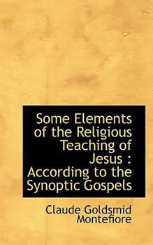 Some Elements of the Religious Teaching of Jesus : According to the Synoptic Gospels