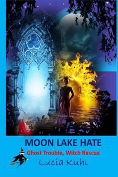 Paperback Moon Lake Hate: Ghost Trouble, Witch Rescue Book