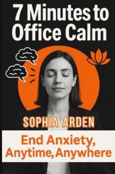 Paperback 7 Minutes to Office Calm: End Anxiety, Anytime, Anywhere Book