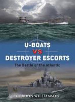 U-Boats vs Destroyer Escorts: The Battle of the Atlantic - Book #3 of the Osprey Duel