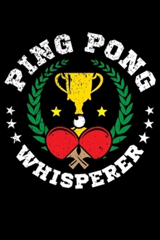 PING PONG WHISPERER: Blank Lined Notebook, 6 x 9, 120 White Color Pages, Matte Finish Cover