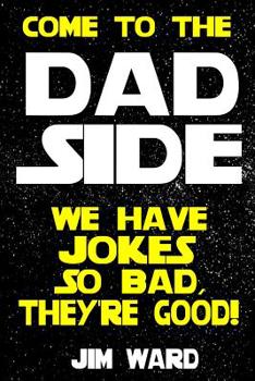 Paperback Come To The Dad Side - We Have Jokes So Bad, They're Good: Dad Jokes Gift Idea Book