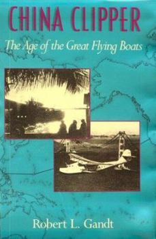 Hardcover China Clipper: The Age of the Great Flying Boats Book