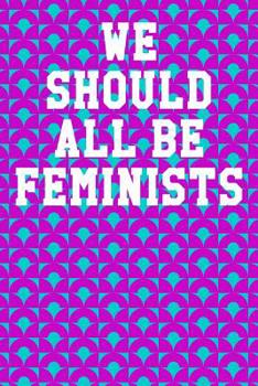 Paperback We Should All Be Feminists: College Ruled Notebook 6"x9" 120 Pages Book