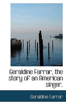 Paperback Geraldine Farrar, the Story of an American Singer. Book