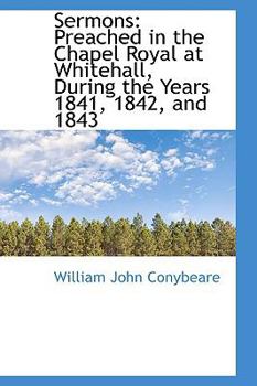 Sermons : Preached in the Chapel Royal at Whitehall, During the Years 1841, 1842, And 1843