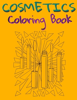 Cosmetics Coloring Book: Cosmetics And Skin Care Equipment Coloring Book For Girls & Women