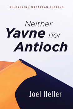 Hardcover Neither Yavne Nor Antioch: Recovering Nazarean Judaism Book