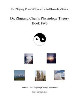 Paperback Dr. Zhijiang Chen's Physiology Theory Book Five: Book five is focused on internal and external of yin property organs information and individual organ Book