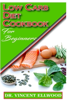 Low Carb Diet Cookbook for Beginners: A Comprehensive list of Recipes for controlling excess sugar and preventing diabetes to live a healthy life!
