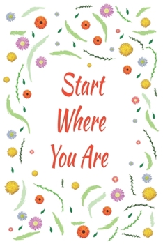 Start Where You Are: 110 Days of Habits & Happy Planner, Self Care Flower Journal, Writing Journal Things I Am Grateful For, Affirmations, Happiness Gift