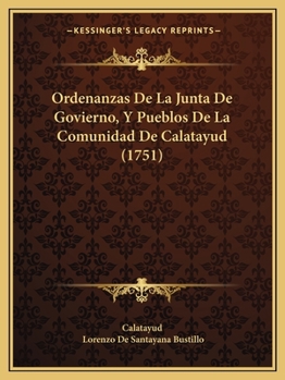Paperback Ordenanzas De La Junta De Govierno, Y Pueblos De La Comunidad De Calatayud (1751) [Spanish] Book
