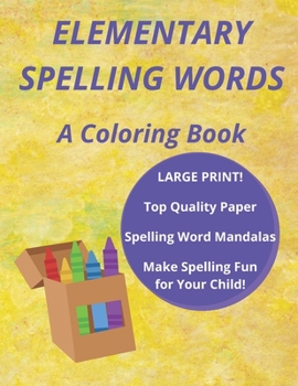 Paperback Elementary Spelling Words: A Coloring Book, Spelling Word Mandalas, LARGE PRINT, Make Spelling Fun for Your Child! (Coloring Book for Kids) Book