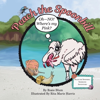 Paperback Peach the Spoonbill: Oh — NO! Where’s My Pink? (Peach the Spoonbill Shoreline Adventures) Book