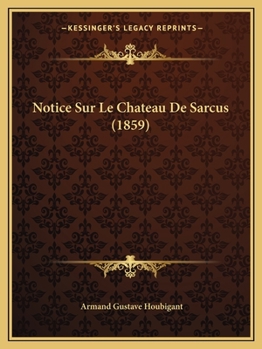 Paperback Notice Sur Le Chateau De Sarcus (1859) [French] Book