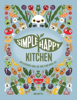 Paperback Simple Happy Kitchen: An Illustrated Guide For Your Plant-Based Life Book