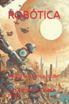 Paperback Robótica: Mas allá de la Ciencia Ficción [Spanish] Book