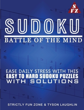 Paperback Sudoku Battle Of The Mind: Ease Daily Stress With This Easy To Hard Sudoku Puzzles With Solutions Book
