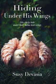 Hiding Under His Wings: Like Chicks Hide Under Their Mama Hen's Wings: Like Chicks Hide Under Their Mama Hen's: Like Chicks Hide Under Their