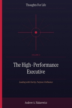 Paperback The High-Performance Executive: Leading with Clarity, Purpose & Influence Book