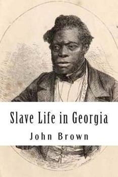 Paperback Slave Life in Georgia: A Narrative of the Life, Sufferings, and Escape of John Brown, a Fugitive Slave, Now in England Book