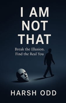 Paperback I Am Not That: Break the Illusion. Find the Real You.: powerful, transformative book