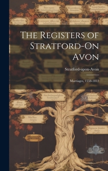 Hardcover The Registers of Stratford-On Avon: Marriages, 1558-1812 Book