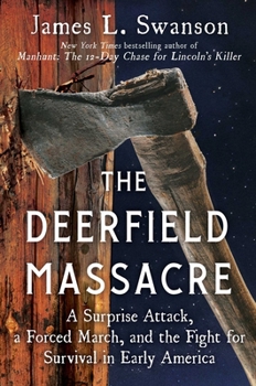 Hardcover The Deerfield Massacre: A Surprise Attack, a Forced March, and the Fight for Survival in Early America Book