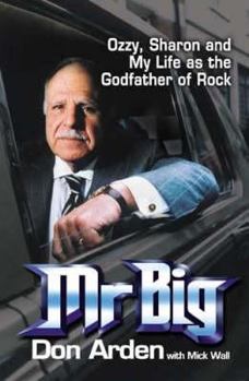 Hardcover MR Big: Ozzy, Sharon and My Life as the Godfather of Rock. Don Arden with Mick Wall Book