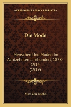 Paperback Die Mode: Menschen Und Moden Im Achtzehnten Jahrhundert, 1878-1914 (1919) [German] Book