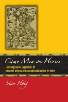 Paperback Came Men on Horses: The Conquistador Expeditions of Francisco Vásquez de Coronado and Don Juan de Oñate Book