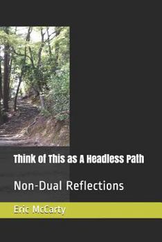 Paperback Think of This as a Headless Path: Non-Dual Reflections Book