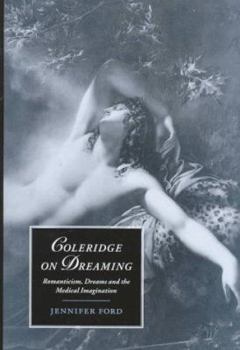 Coleridge on Dreaming: Romanticism, Dreams and the Medical Imagination (Cambridge Studies in Romanticism) - Book  of the Cambridge Studies in Romanticism