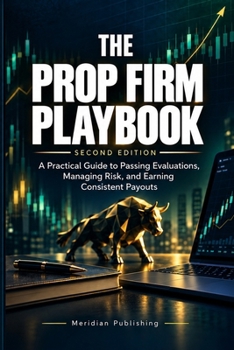Paperback The Prop Firm Playbook: A Practical Guide to Passing Evaluations, Managing Risk, and Earning Consistent Payouts Book