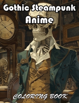 Gothic Steampunk Anime Coloring Book: 100+ Exciting And Easy Coloring Pages
