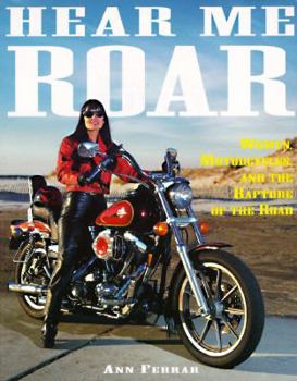 Paperback Hear Me Roar: Women, Motorcycles, and the Rapture of the Road Book