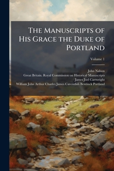 The Manuscripts of His Grace the Duke of Portland: Preserved at Welbeck Abbey, Volume 1