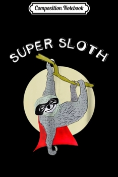 Composition Notebook: Super Sloth Funny Superhero Hero_Slow_Animal  Journal/Notebook Blank Lined Ruled 6x9 100 Pages